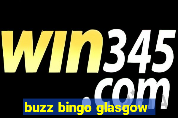 buzz bingo glasgow