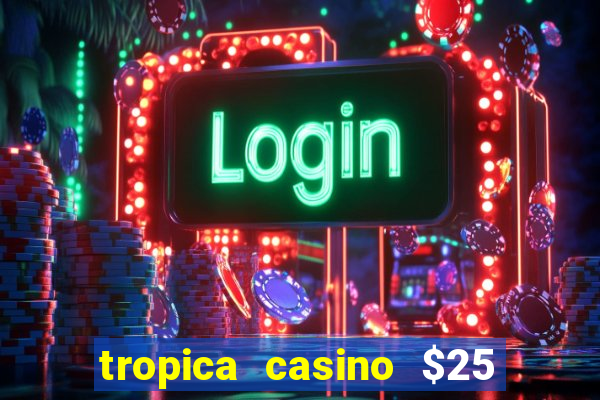 tropica casino $25 no deposit bonus