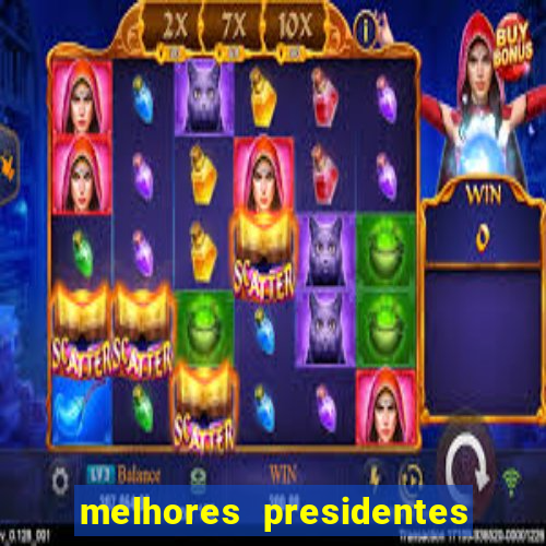 melhores presidentes do brasil