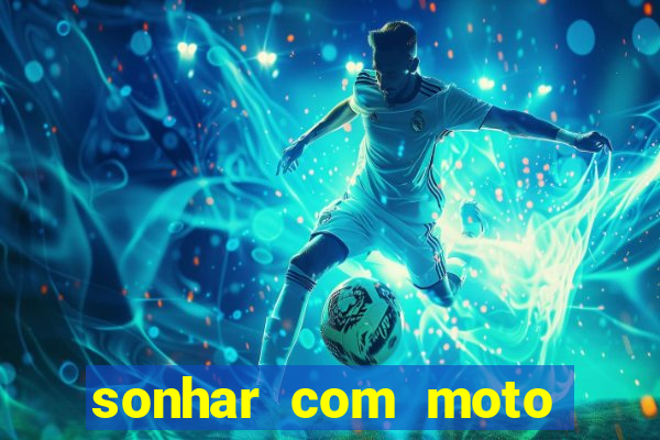 sonhar com moto roubada jogo do bicho