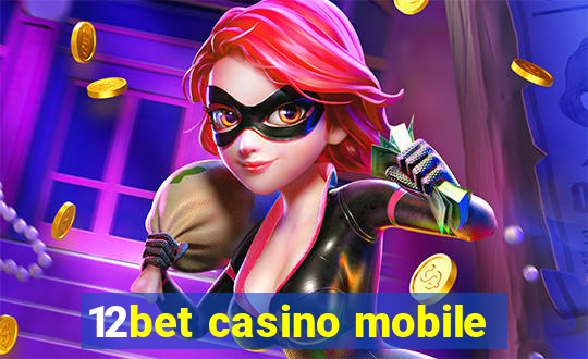 12bet casino mobile