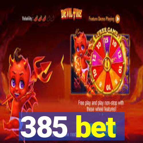 385 bet