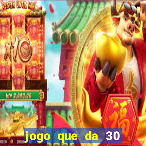 jogo que da 30 reais de bonus