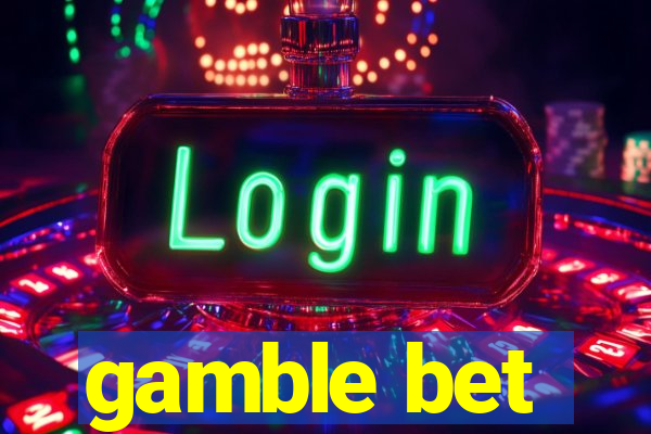 gamble bet