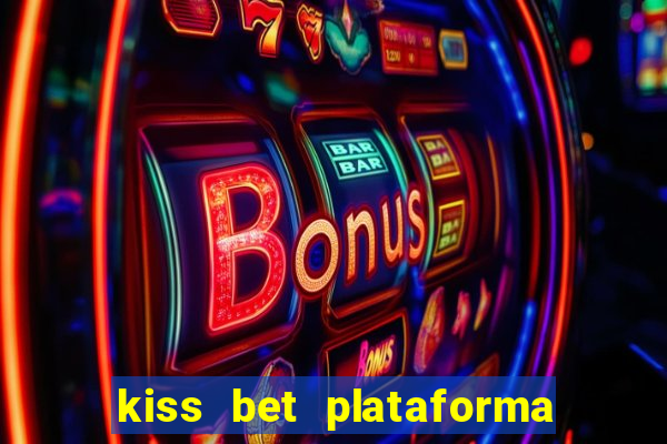 kiss bet plataforma de jogos