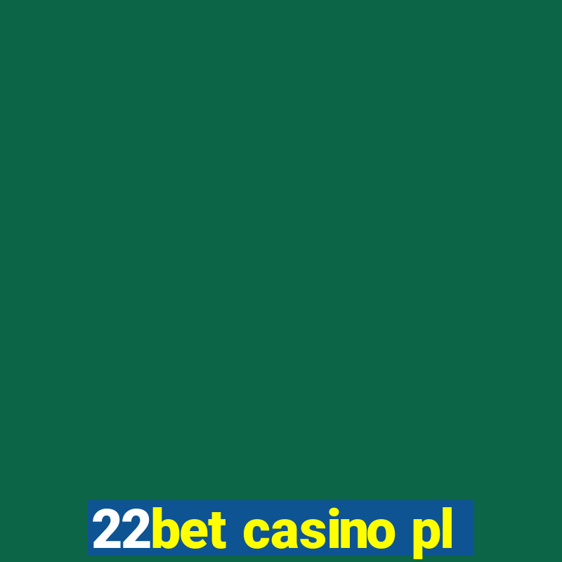 22bet casino pl