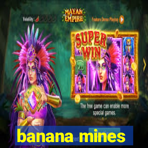 banana mines