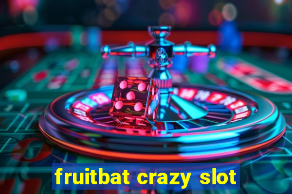 fruitbat crazy slot