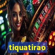 tiquatirao