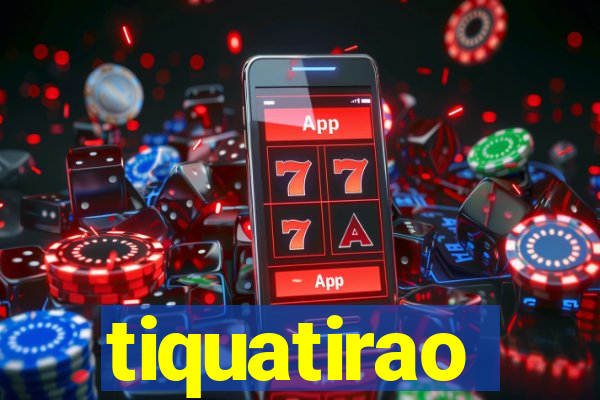 tiquatirao