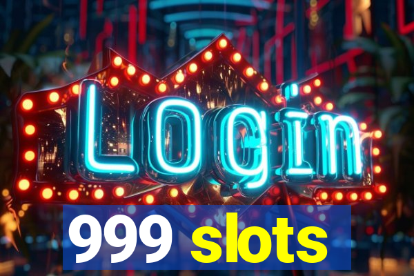 999 slots