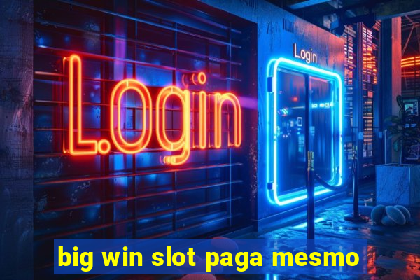 big win slot paga mesmo