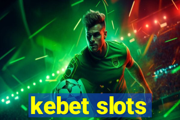 kebet slots