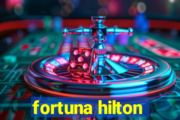 fortuna hilton