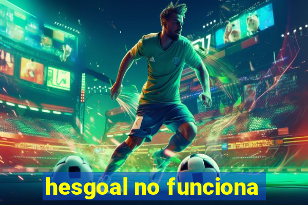 hesgoal no funciona