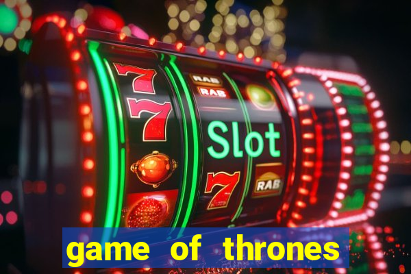 game of thrones slots game