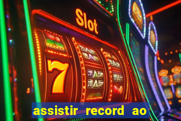 assistir record ao vivo bahia