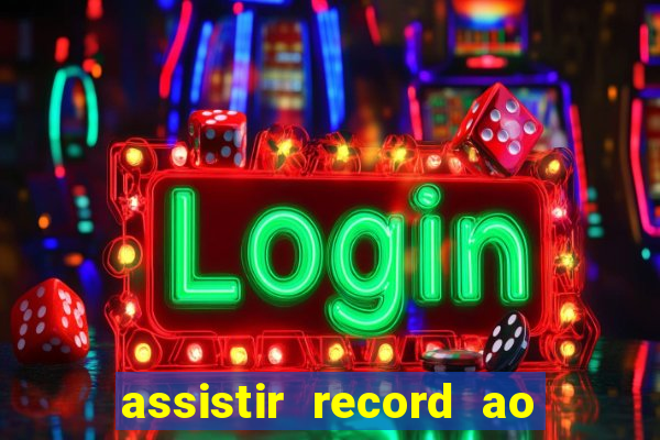 assistir record ao vivo bahia