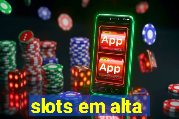 slots em alta