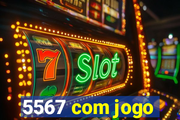 5567 com jogo