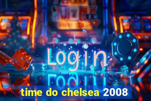 time do chelsea 2008