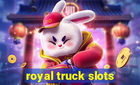 royal truck slots