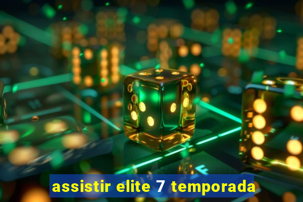 assistir elite 7 temporada