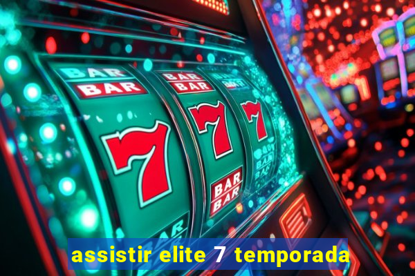 assistir elite 7 temporada