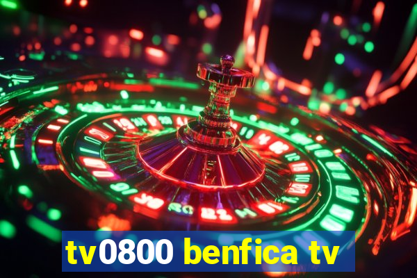 tv0800 benfica tv