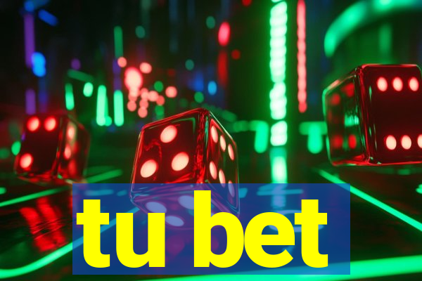 tu bet