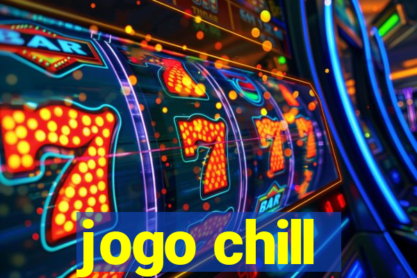 jogo chill