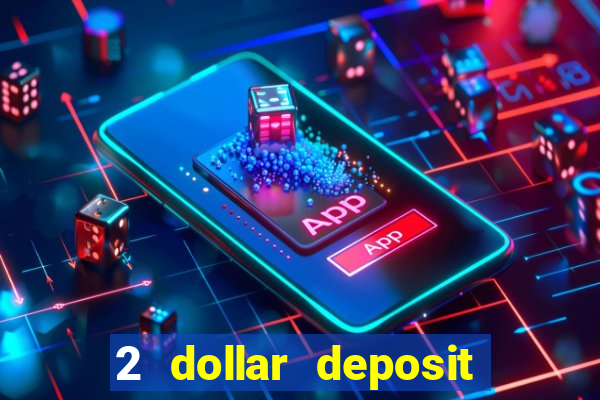 2 dollar deposit casino real money