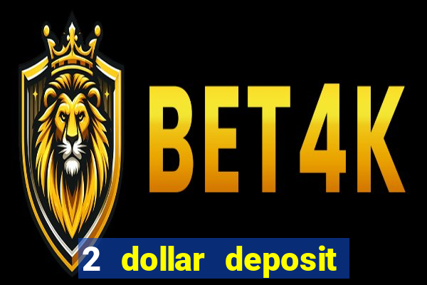 2 dollar deposit casino real money