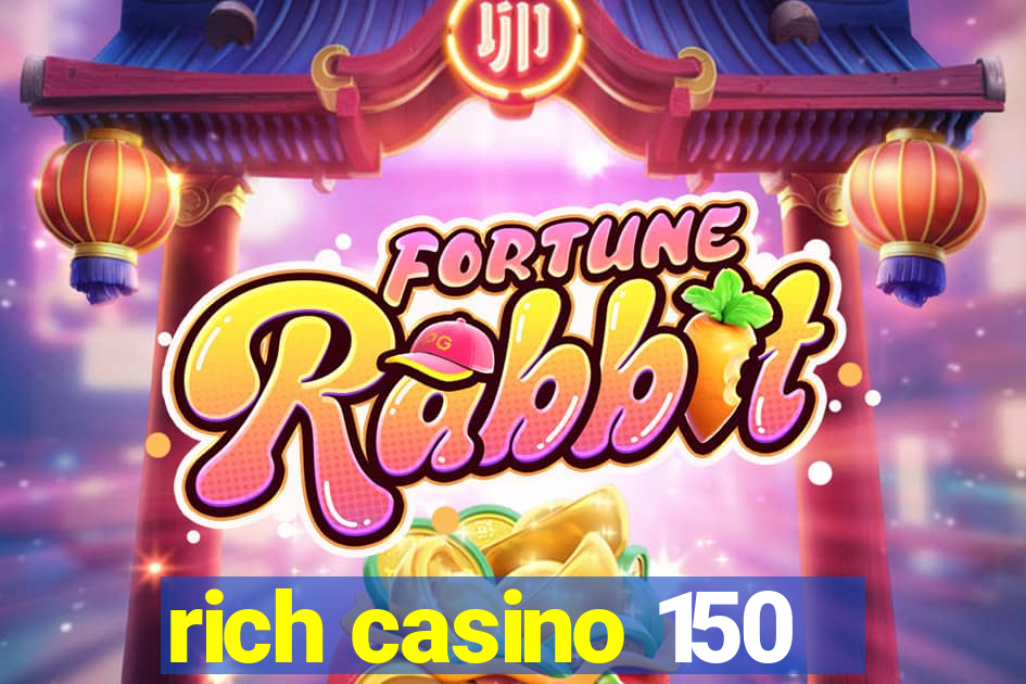 rich casino 150