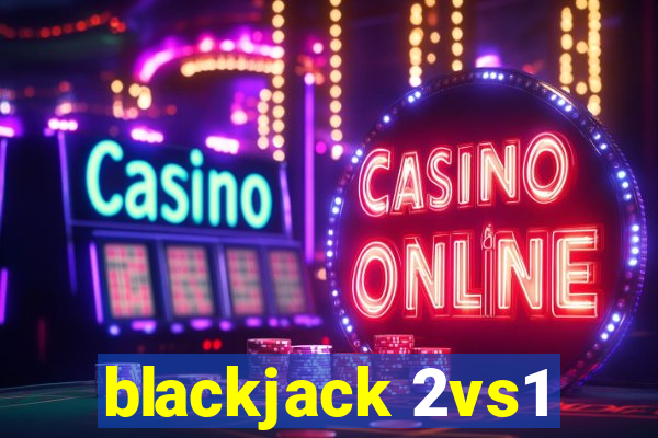 blackjack 2vs1