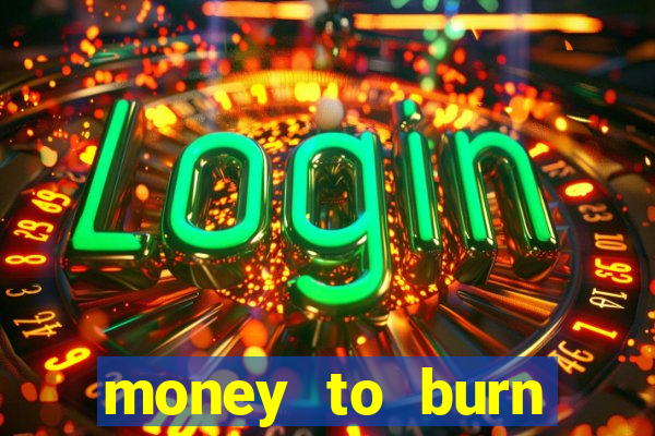 money to burn money to-burn system chapter 1 pt br