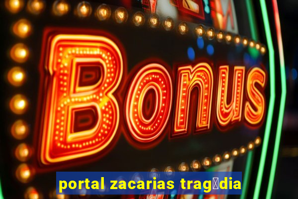 portal zacarias trag茅dia