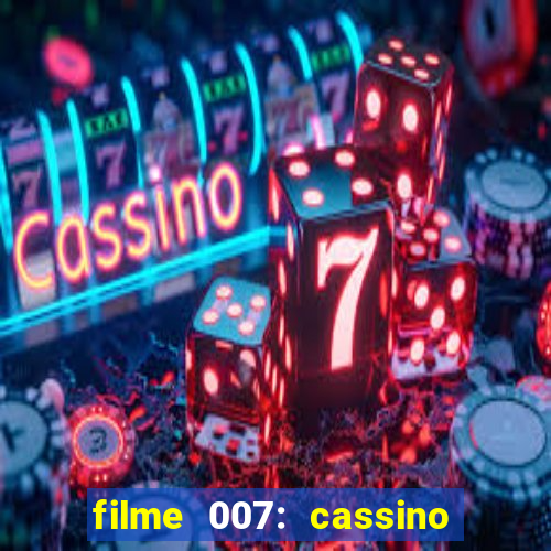 filme 007: cassino royale completo dublado youtube