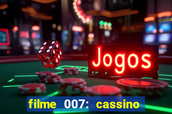 filme 007: cassino royale completo dublado youtube