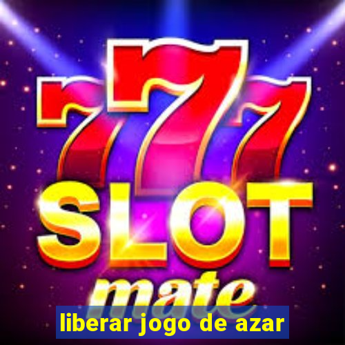 liberar jogo de azar