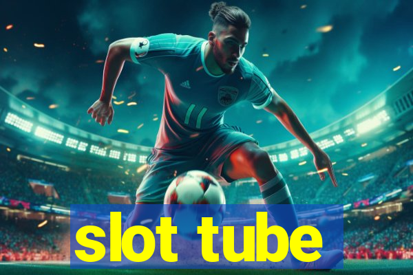 slot tube