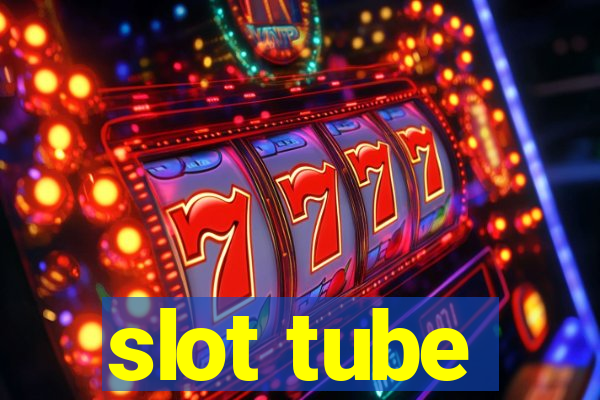 slot tube