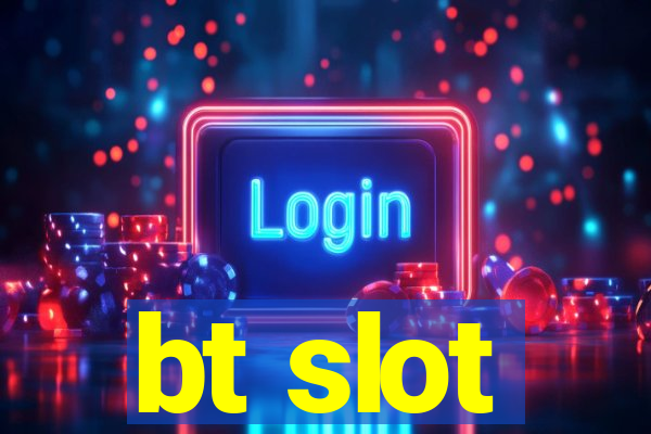 bt slot