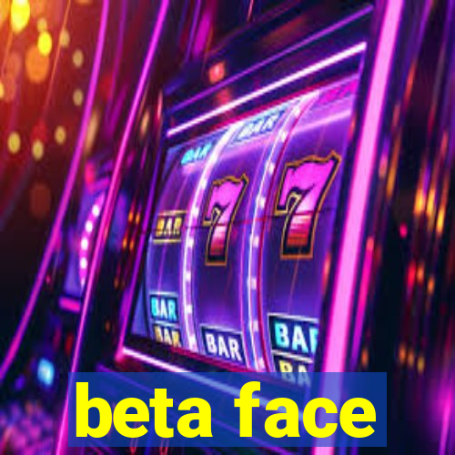 beta face