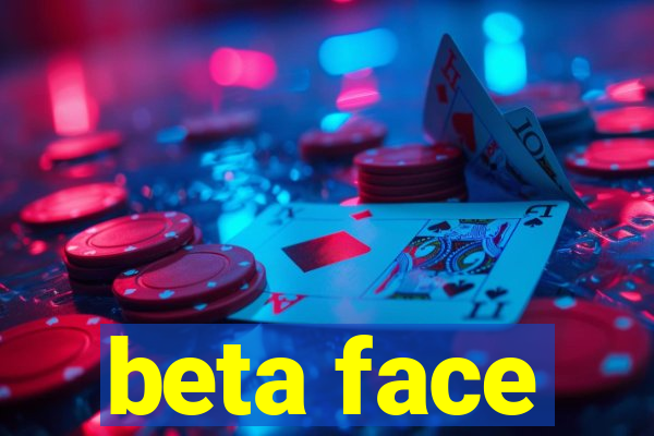 beta face