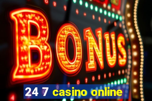 24 7 casino online