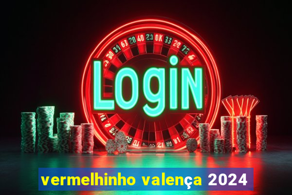 vermelhinho valença 2024