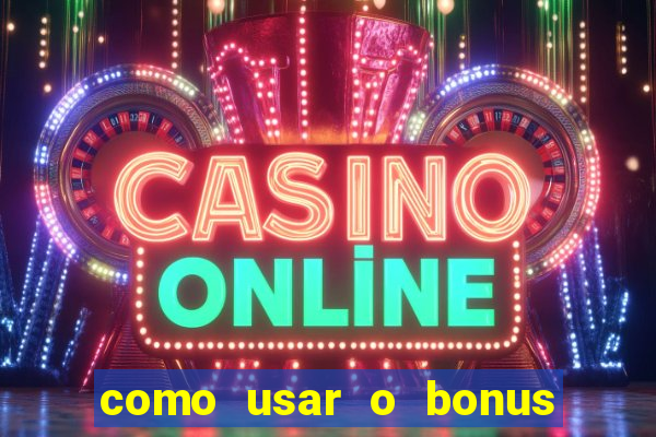 como usar o bonus do estrela bet