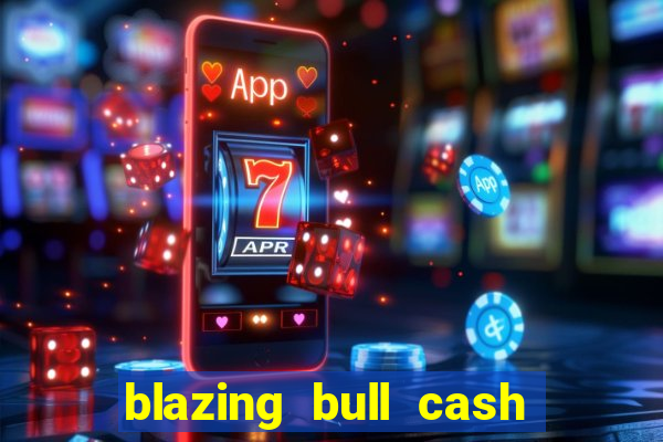 blazing bull cash quest slot