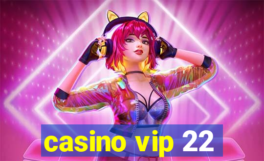 casino vip 22